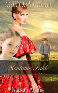 Adams Nathan — Mail Order Bride: Montana Bride (A Clean Inspirational Historical New Adult Romance)