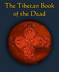 Karma-glin-pa (Karma Lingpa), Lama Kazi Dawa-Samdup, W. Y. Evans-Wentz — The Tibetan Book of the Dead - Or the After-Death Experiences on the Bardo Plane