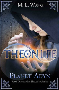 M. L. Wang — Theonite: Planet Adyn (Book 1 in the Theonite Series)