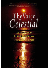 Ernest Holmes, Fenwicke Holmes — The Voice Celestial: An Epic Poem by Ernest Holmes and Fenwick Holmes