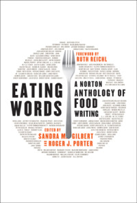 Sandra M. Gilbert, Roger J. Porter — Eating Words: A Norton Anthology of Food Writing
