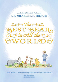 A. A. Milne, E. H. Shepard, Paul Bright, Brian Sibley, Jeanne Willis, Kate Saunders, Mark Burgess — Winnie-the-Pooh: The Best Bear in All the World