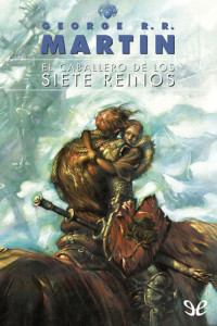 George R. R. Martin — El caballero de los Siete Reinos (Gigamesh)