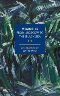 Nadezhda Teffi, Edythe Haber, Robert Chandler, Anne Marie Jackson, Irina Steinberg — Memories: From Moscow to the Black Sea