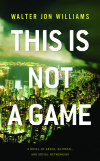 Williams, Walter Jon — This Is Not a Game