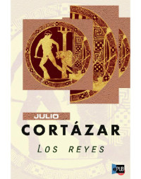 Cortázar Julio — Los reyes
