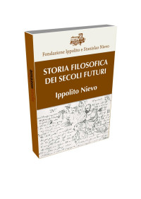 Nievo, Ippolito Nievo - Fondazione — Storia Filosofica dei Secoli Futuri