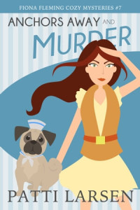 Patti Larsen — Anchors Away and Murder (Fiona Fleming Cozy Mystery 7)