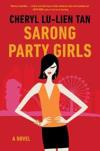 Cheryl Lu-Lien Tan — Sarong Party Girls: A Novel