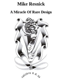 Mike Resnick — A Miracle Of Rare Design