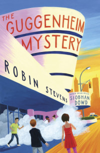 Robin Stevens, Siobhan Dowd — The Guggenheim Mystery (London Eye 2)