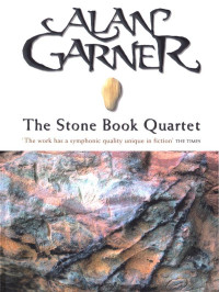 Alan Garner — The Stone Book Quartet