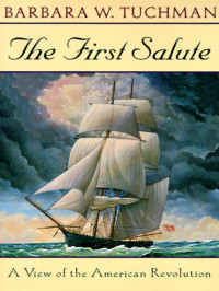Barbara W. Tuchman — First Salute: A View of the American Revolution