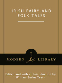 Yeats, William Butler (Editor) — Irish Fairy and Folk Tales