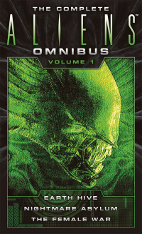 Steve Perry — The Complete Aliens Omnibus Volume 1: Nightmare Asylum, the Female War (Xenomorph)