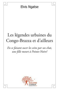 Ngatse Elvis — Les légendes urbaines du Congo-Brazza et d’ailleurs. En se faisant sucer les seins par un chat, une