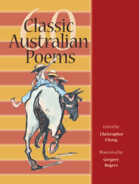 Cheng, Christopher (ed) — 60 Classic Australian Poems for Children