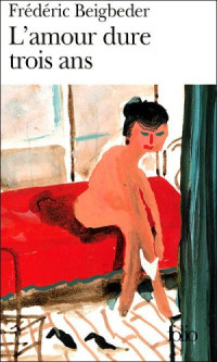 Frédéric Beigbeder — L'Amour Dure Trois Ans (Marc Marronnier #3)