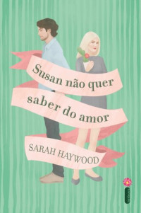 Sarah Haywood — Susan não quer saber do amor
