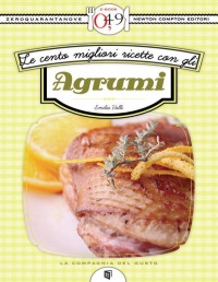 Emilia Valli — Le cento migliori ricette con gli agrumi