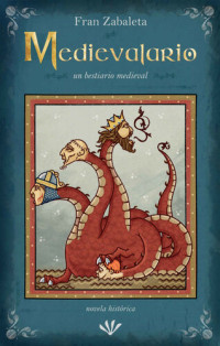 Fran Zabaleta — Medievalario, un bestiario medieval: un retrato épico y descarnado de la Edad Media (Spanish Edition)