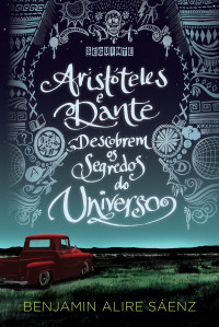 Sáenz, Benjamin Alire — Aristóteles e Dante descobrem os segredos do universo