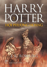 J.K. Rowling; J.K. Rowling & Lý Lan (dịch) — Harry Potter và Hội Phượng Hoàng