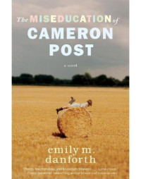 Emily M. Danforth — The Miseducation of Cameron Post