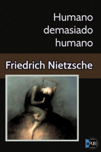 Nietzsche, Friedrich Wilhelm — Humano demasiado humano