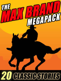 Max Brand — The Western MEGAPACK; Max Brand