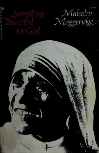 1903- Muggeridge Malcolm — Something beautiful for God; Mother Teresa of Calcutta