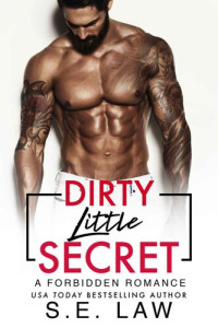 S.E. Law — Dirty Little Secret: A Forbidden Romance (Forbidden Fantasies Book 29)