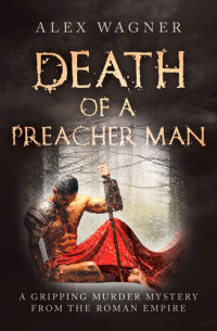 Alex Wagner — Death of a Preacher Man (Murder in Antiquity 2)