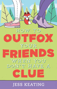Keating Jess — How to Outfox Your Friends When You Don't Have a Clue