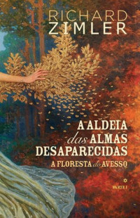 Richard Zimler — A Aldeia das Almas Desaparecidas / A Floresta do Avesso