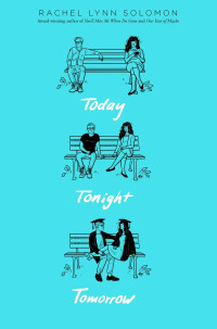 Rachel Lynn Solomon — Today Tonight Tomorrow