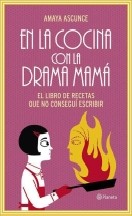 Ascunce Amaya — En la cocina con la drama mamá: El libro de recetas que no conseguí escribir (Cocina (planeta)) (Spanish Edition)
