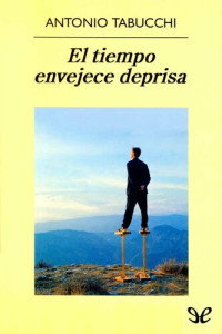 Antonio Tabucchi — El tiempo envejece deprisa
