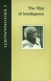 Krishnamurti Jiddu; Others — The Way of Intelligence