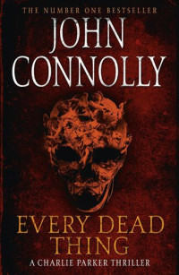 John Connolly — Every Dead Thing - Charlie Parker #01