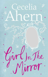 Ahern Cecelia — Collection] Girl in the Mirror
