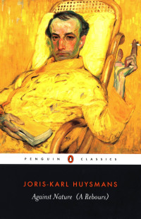 Joris-Karl Huysmans — Against Nature (A Rebours)