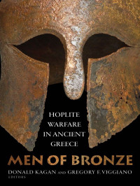 Donald Kagan, Gregory F. Viggiano — Men of Bronze: Hoplite Warfare in Ancient Greece