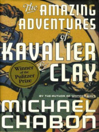 Michael Chabon — The Amazing Adventures Of Kavalier and Clay: A Novel
