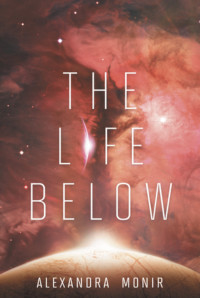 Alexandra Monir — The Life Below (The Final Six Book 2)