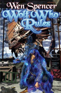 Wen Spencer — Wolf Who Rules