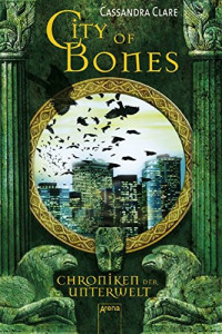 Cassandra Clare — City of Bones (Chroniken der Unterwelt)