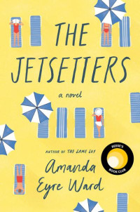 Amanda Eyre Ward — The Jetsetters: A Novel