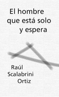 Scalabrini, Ortiz Raul — El Hombre Que Esta Solo Y Espera