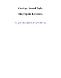 Coleridge, Samuel Taylor — Biographia Literaria or Biographical Sketches of my Literary Life and Opinions
